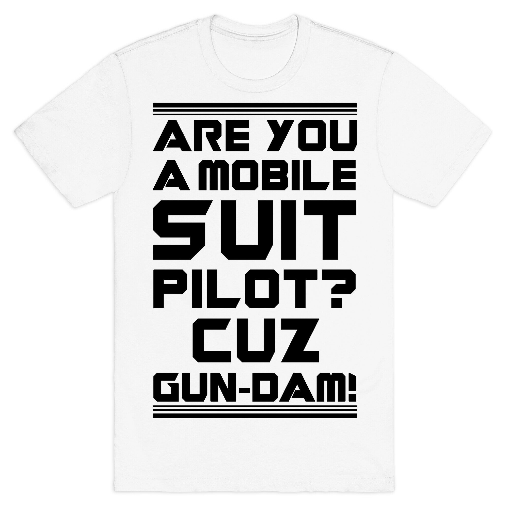 Are You a Mobile Suit Pilot Cuz Gun-Dam T-Shirt